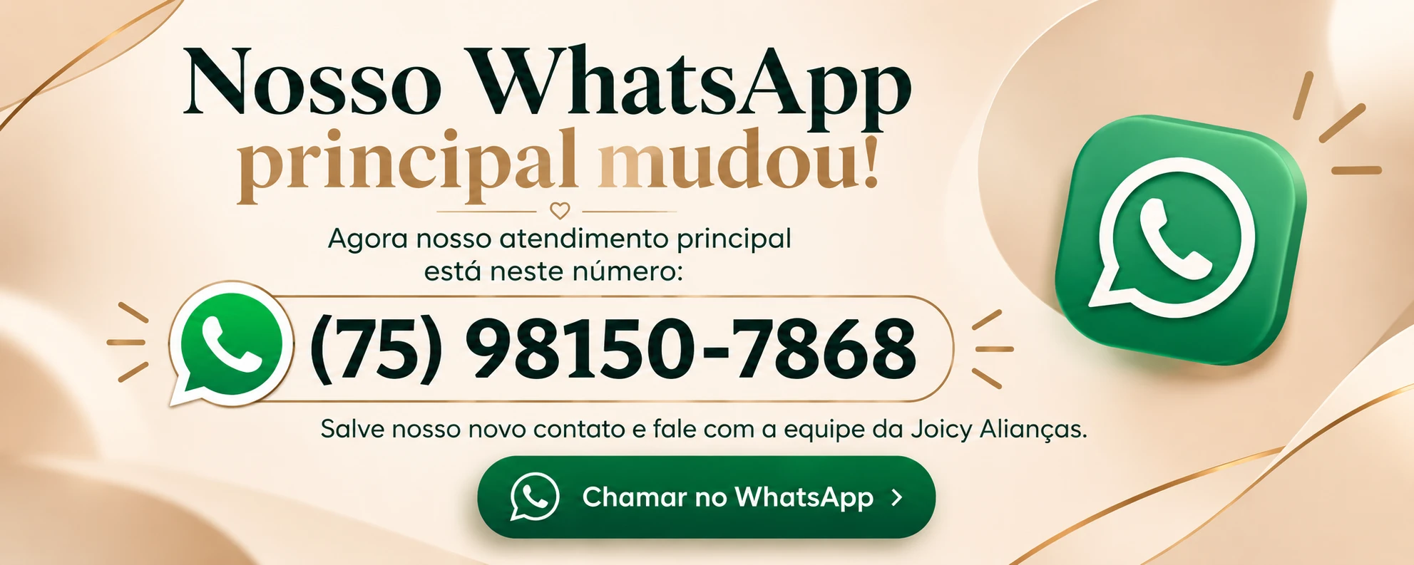 Nosso WhatsApp principal mudou: (75) 98150-7868 - Joicy Alianças
